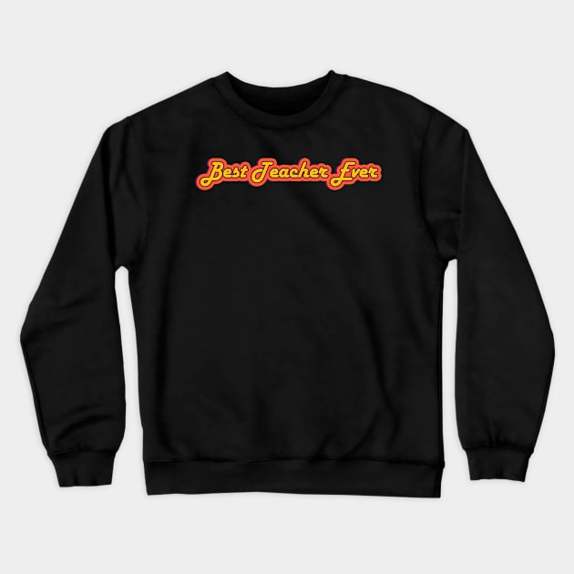 Best Teacher Ever Retro Text, Slogan Crewneck Sweatshirt by JahmarsArtistry - APA